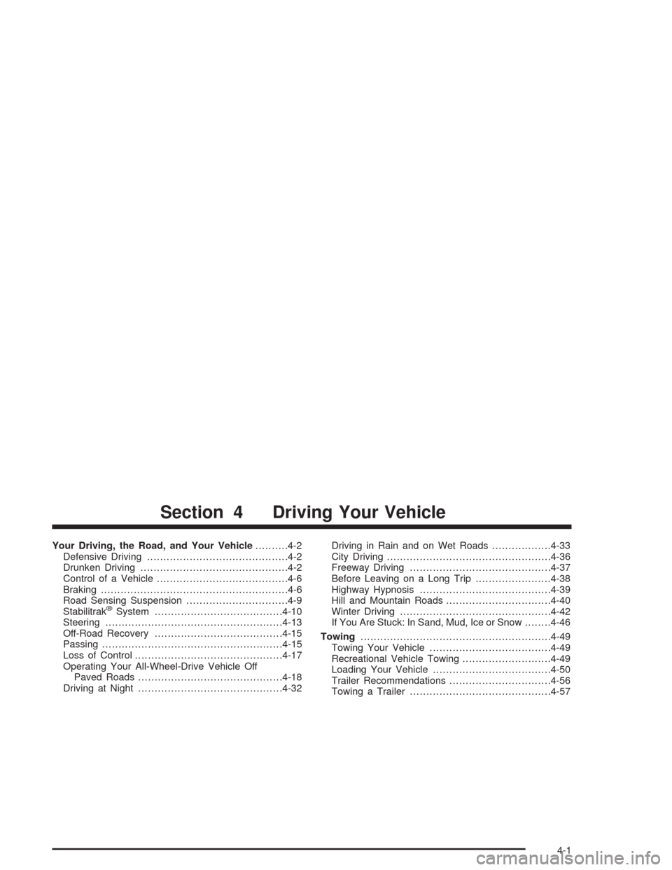 CADILLAC ESCALADE 2004 2.G Owners Manual Your Driving, the Road, and Your Vehicle..........4-2
Defensive Driving...........................................4-2
Drunken Driving.............................................4-2
Control of a Vehic