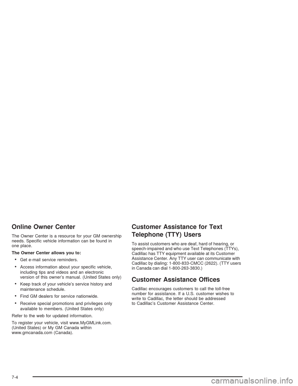 CADILLAC ESCALADE 2004 2.G Owners Manual Online Owner Center
The Owner Center is a resource for your GM ownership
needs. Speci�c vehicle information can be found in
one place.
The Owner Center allows you to:
Get e-mail service reminders.
A