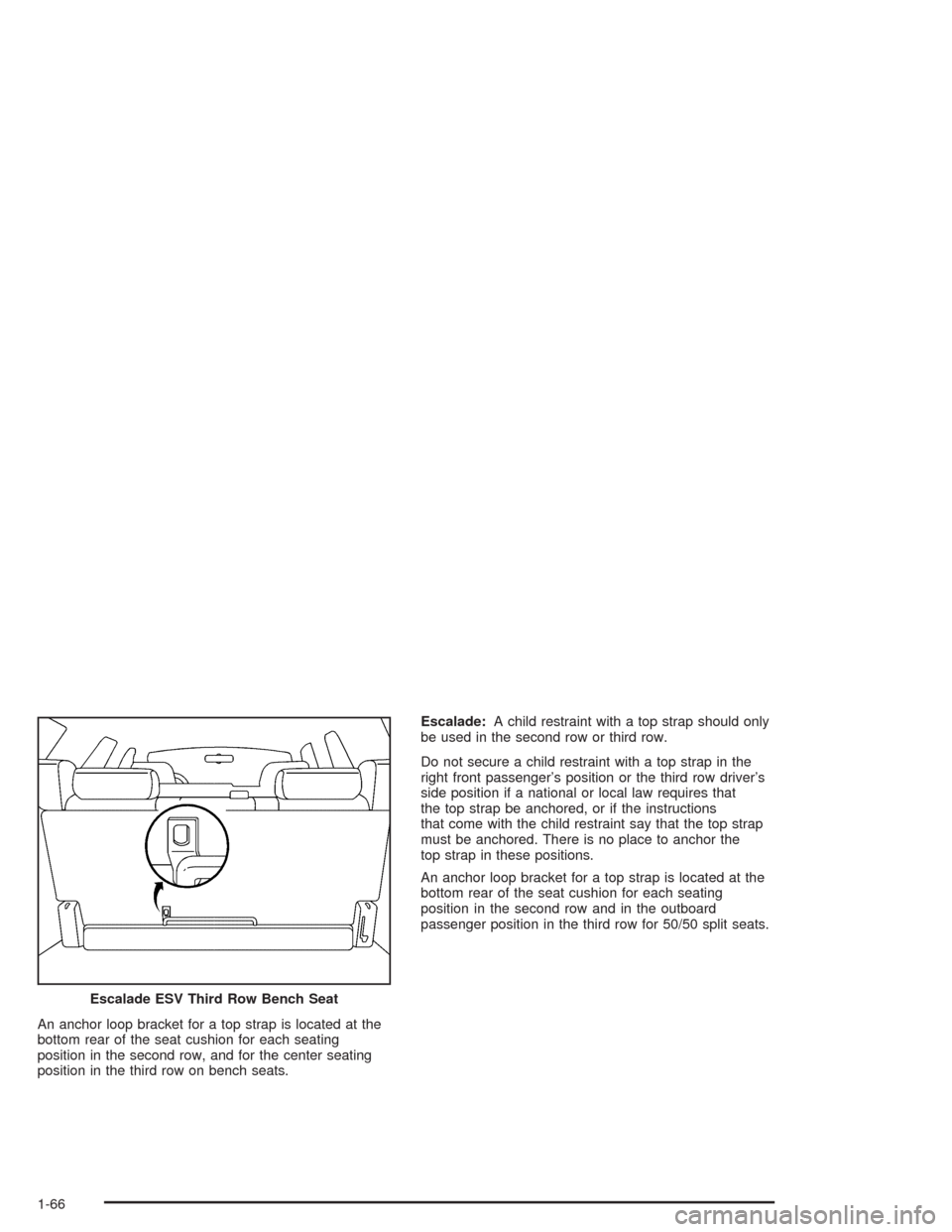 CADILLAC ESCALADE 2004 2.G Manual PDF An anchor loop bracket for a top strap is located at the
bottom rear of the seat cushion for each seating
position in the second row, and for the center seating
position in the third row on bench seat