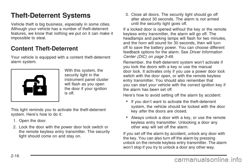 CADILLAC ESCALADE 2005 2.G Owners Manual Theft-Deterrent Systems
Vehicle theft is big business, especially in some cities.
Although your vehicle has a number of theft-deterrent
features, we know that nothing we put on it can make it
impossib CADILLAC ESCALADE 2005 2.G Owners Manual Theft-Deterrent Systems
Vehicle theft is big business, especially in some cities.
Although your vehicle has a number of theft-deterrent
features, we know that nothing we put on it can make it
impossib