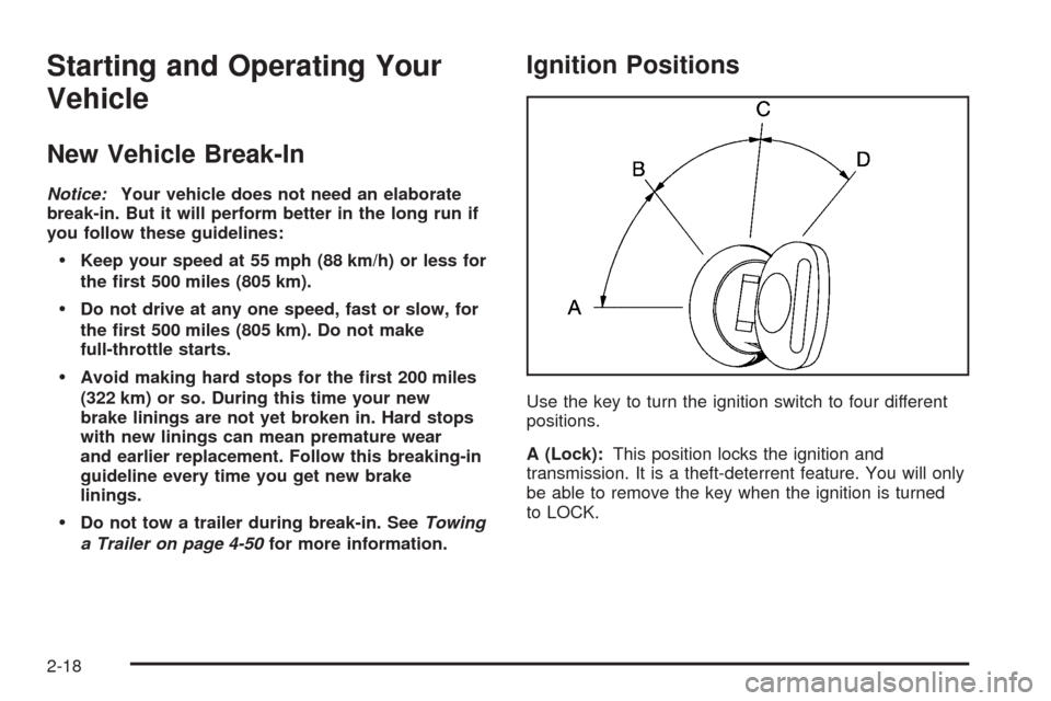 CADILLAC ESCALADE 2005 2.G Owners Manual Starting and Operating Your
Vehicle
New Vehicle Break-In
Notice:Your vehicle does not need an elaborate
break-in. But it will perform better in the long run if
you follow these guidelines:
Keep your CADILLAC ESCALADE 2005 2.G Owners Manual Starting and Operating Your
Vehicle
New Vehicle Break-In
Notice:Your vehicle does not need an elaborate
break-in. But it will perform better in the long run if
you follow these guidelines:
Keep your