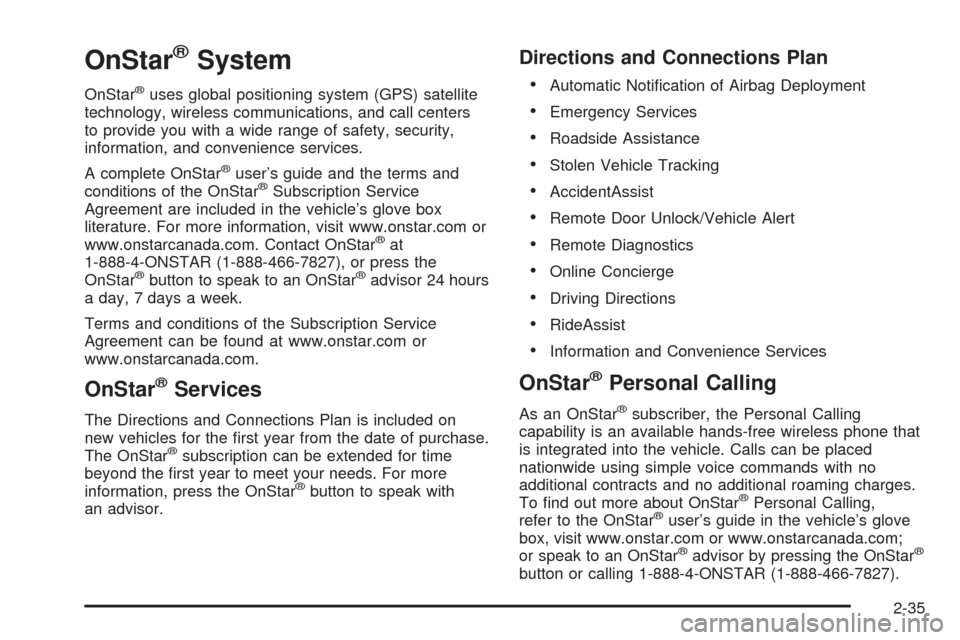 CADILLAC ESCALADE 2005 2.G Owners Manual OnStar®System
OnStar®uses global positioning system (GPS) satellite
technology, wireless communications, and call centers
to provide you with a wide range of safety, security,
information, and conve
