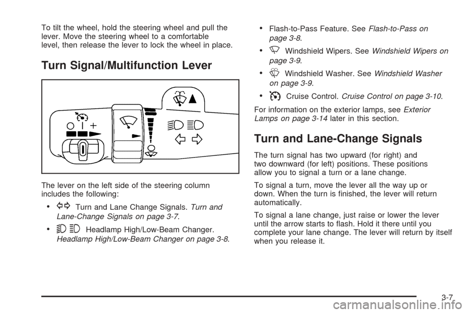 CADILLAC ESCALADE 2005 2.G Owners Manual To tilt the wheel, hold the steering wheel and pull the
lever. Move the steering wheel to a comfortable
level, then release the lever to lock the wheel in place.
Turn Signal/Multifunction Lever
The le