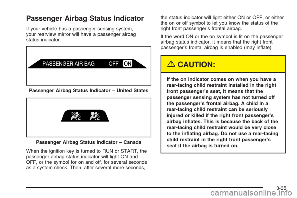 CADILLAC ESCALADE 2005 2.G Owners Guide Passenger Airbag Status Indicator
If your vehicle has a passenger sensing system,
your rearview mirror will have a passenger airbag
status indicator.
When the ignition key is turned to RUN or START, t CADILLAC ESCALADE 2005 2.G Owners Guide Passenger Airbag Status Indicator
If your vehicle has a passenger sensing system,
your rearview mirror will have a passenger airbag
status indicator.
When the ignition key is turned to RUN or START, t