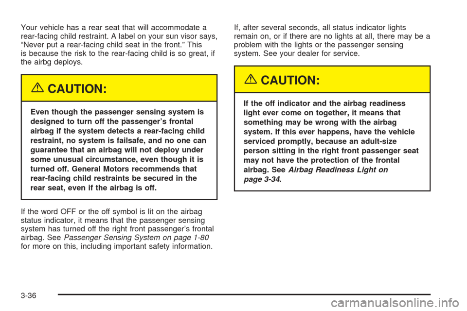 CADILLAC ESCALADE 2005 2.G Owners Manual Your vehicle has a rear seat that will accommodate a
rear-facing child restraint. A label on your sun visor says,
“Never put a rear-facing child seat in the front.” This
is because the risk to the CADILLAC ESCALADE 2005 2.G Owners Manual Your vehicle has a rear seat that will accommodate a
rear-facing child restraint. A label on your sun visor says,
“Never put a rear-facing child seat in the front.” This
is because the risk to the