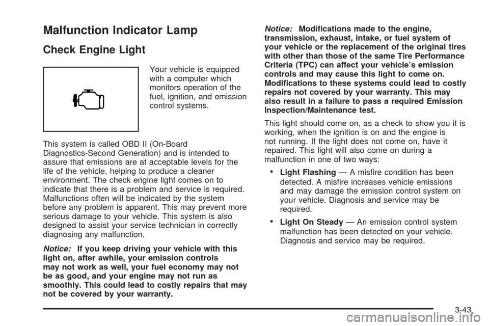CADILLAC ESCALADE 2005 2.G Owners Manual Malfunction Indicator Lamp
Check Engine Light
Your vehicle is equipped
with a computer which
monitors operation of the
fuel, ignition, and emission
control systems.
This system is called OBD II (On-Bo