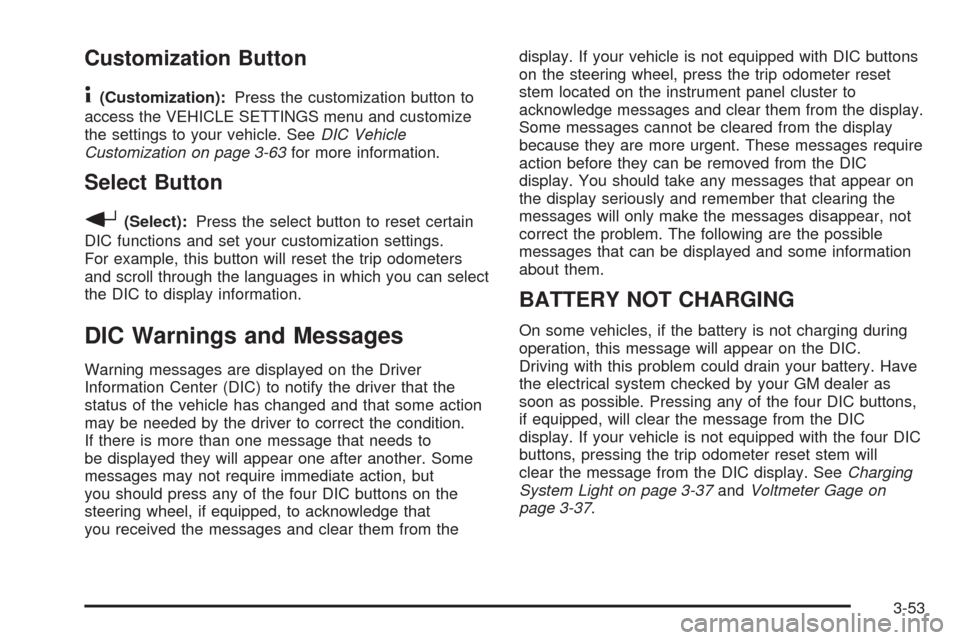 CADILLAC ESCALADE 2005 2.G Owners Manual Customization Button
4
(Customization):Press the customization button to
access the VEHICLE SETTINGS menu and customize
the settings to your vehicle. SeeDIC Vehicle
Customization on page 3-63for more CADILLAC ESCALADE 2005 2.G Owners Manual Customization Button
4
(Customization):Press the customization button to
access the VEHICLE SETTINGS menu and customize
the settings to your vehicle. SeeDIC Vehicle
Customization on page 3-63for more