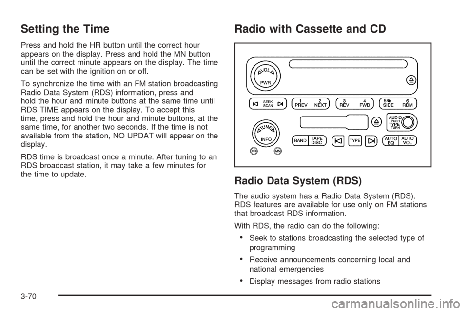 CADILLAC ESCALADE 2005 2.G Owners Guide Setting the Time
Press and hold the HR button until the correct hour
appears on the display. Press and hold the MN button
until the correct minute appears on the display. The time
can be set with the 