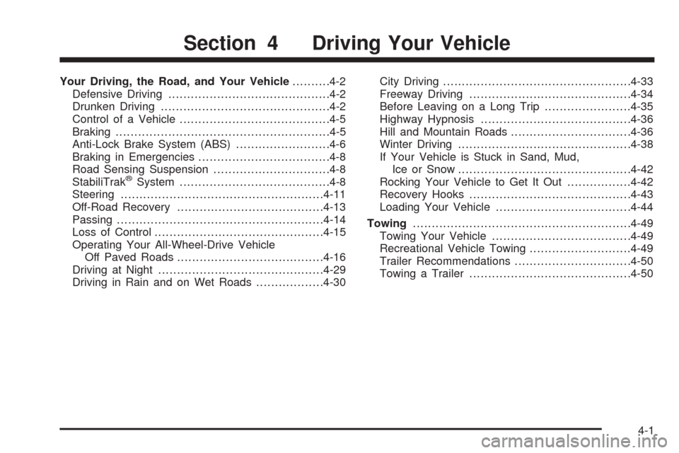 CADILLAC ESCALADE 2005 2.G Owners Manual Your Driving, the Road, and Your Vehicle..........4-2
Defensive Driving...........................................4-2
Drunken Driving.............................................4-2
Control of a Vehic CADILLAC ESCALADE 2005 2.G Owners Manual Your Driving, the Road, and Your Vehicle..........4-2
Defensive Driving...........................................4-2
Drunken Driving.............................................4-2
Control of a Vehic