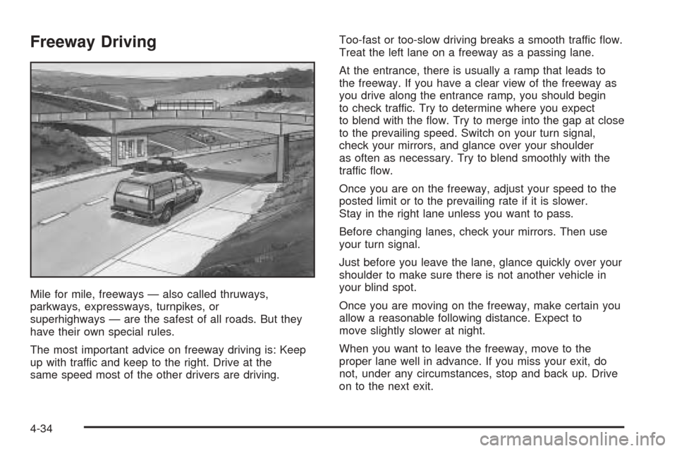 CADILLAC ESCALADE 2005 2.G Owners Manual Freeway Driving
Mile for mile, freeways — also called thruways,
parkways, expressways, turnpikes, or
superhighways — are the safest of all roads. But they
have their own special rules.
The most im