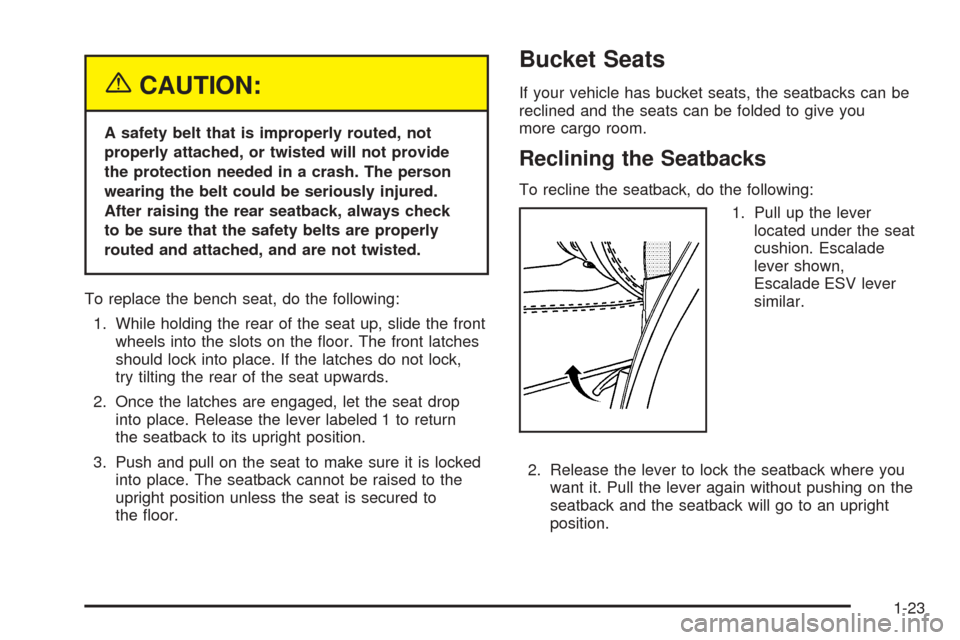 CADILLAC ESCALADE 2005 2.G Owners Manual {CAUTION:
A safety belt that is improperly routed, not
properly attached, or twisted will not provide
the protection needed in a crash. The person
wearing the belt could be seriously injured.
After ra