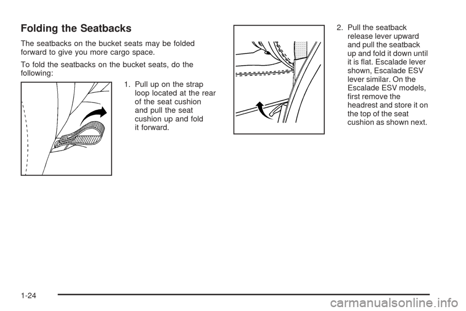 CADILLAC ESCALADE 2005 2.G Owners Manual Folding the Seatbacks
The seatbacks on the bucket seats may be folded
forward to give you more cargo space.
To fold the seatbacks on the bucket seats, do the
following:
1. Pull up on the strap
loop lo