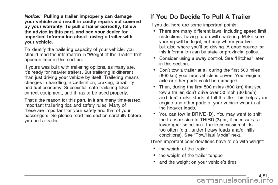 CADILLAC ESCALADE 2005 2.G Owners Manual Notice:Pulling a trailer improperly can damage
your vehicle and result in costly repairs not covered
by your warranty. To pull a trailer correctly, follow
the advice in this part, and see your dealer 