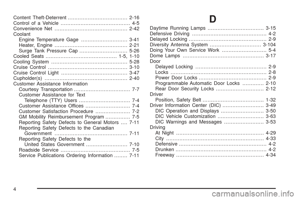 CADILLAC ESCALADE 2005 2.G Owners Manual Content Theft-Deterrent....................................2-16
Control of a Vehicle.......................................... 4-5
Convenience Net............................................2-42
Coola