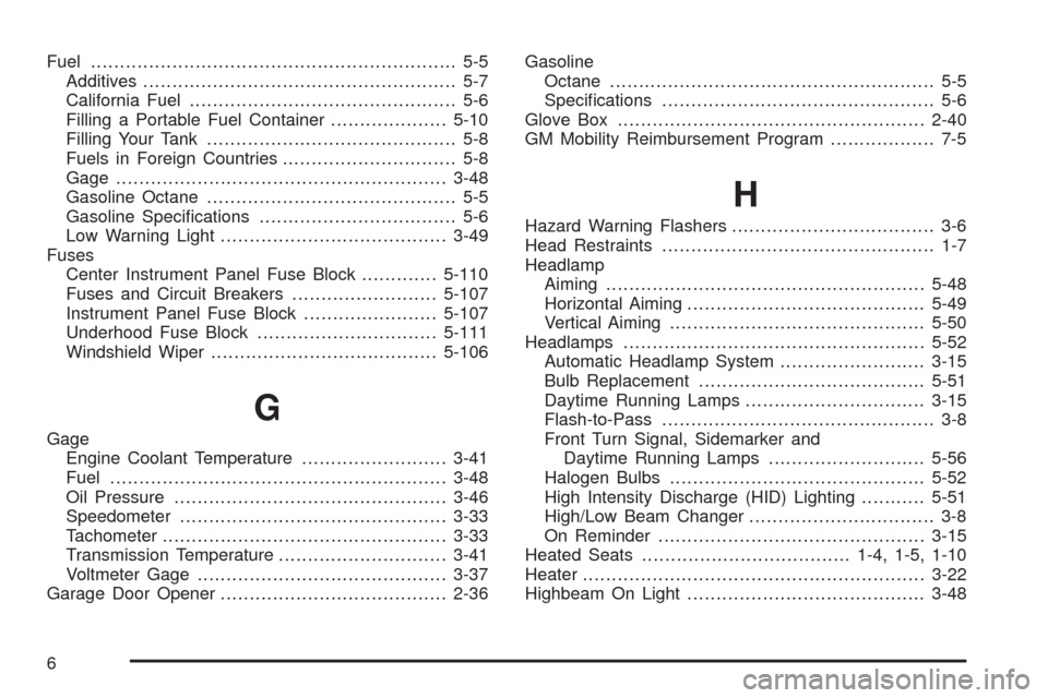 CADILLAC ESCALADE 2005 2.G Owners Manual Fuel............................................................... 5-5
Additives...................................................... 5-7
California Fuel.............................................