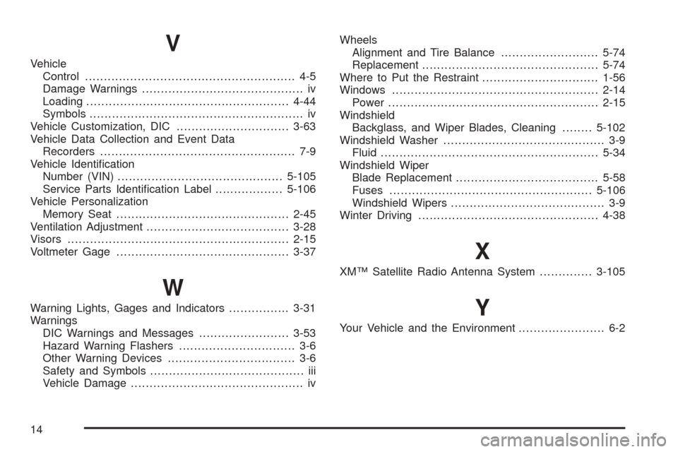 CADILLAC ESCALADE 2005 2.G Owners Manual V
Vehicle
Control........................................................ 4-5
Damage Warnings........................................... iv
Loading.....................................................