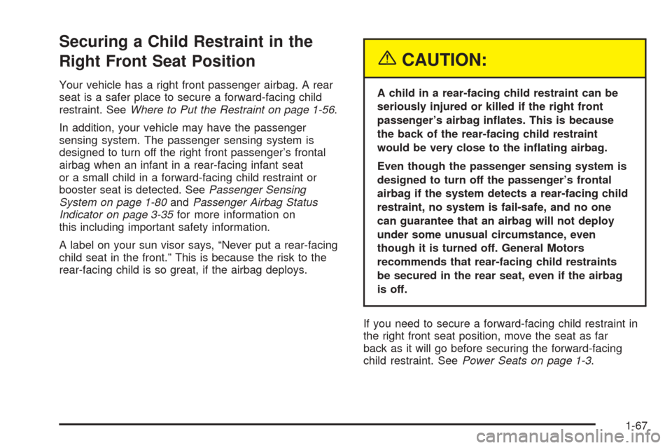 CADILLAC ESCALADE 2005 2.G Manual PDF Securing a Child Restraint in the
Right Front Seat Position
Your vehicle has a right front passenger airbag. A rear
seat is a safer place to secure a forward-facing child
restraint. SeeWhere to Put th CADILLAC ESCALADE 2005 2.G Manual PDF Securing a Child Restraint in the
Right Front Seat Position
Your vehicle has a right front passenger airbag. A rear
seat is a safer place to secure a forward-facing child
restraint. SeeWhere to Put th
