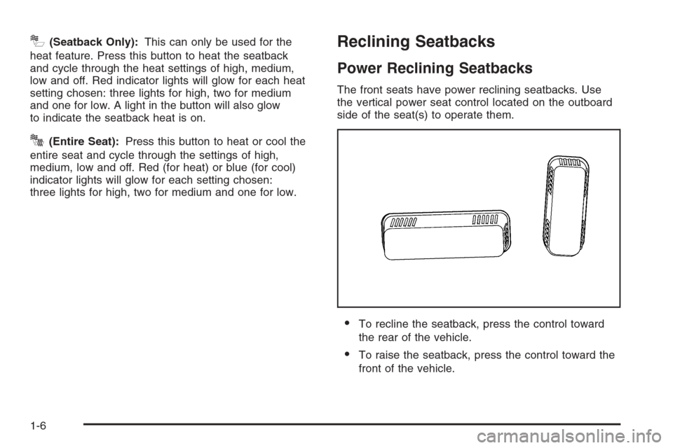 CADILLAC ESCALADE 2006 2.G Owners Manual I(Seatback Only):This can only be used for the
heat feature. Press this button to heat the seatback
and cycle through the heat settings of high, medium,
low and off. Red indicator lights will glow for