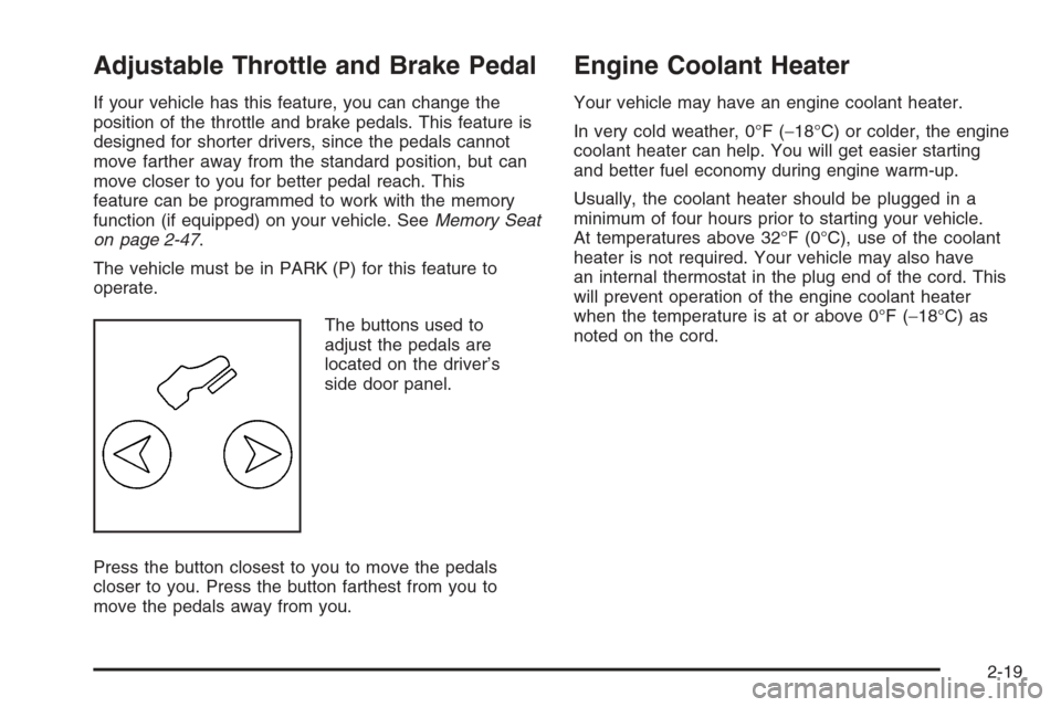 CADILLAC ESCALADE 2006 2.G Owners Manual Adjustable Throttle and Brake Pedal
If your vehicle has this feature, you can change the
position of the throttle and brake pedals. This feature is
designed for shorter drivers, since the pedals canno