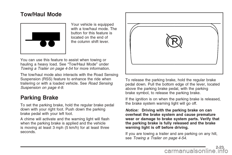 CADILLAC ESCALADE 2006 2.G Owners Manual Tow/Haul Mode
Your vehicle is equipped
with a tow/haul mode. The
button for this feature is
located on the end of
the column shift lever.
You can use this feature to assist when towing or
hauling a he