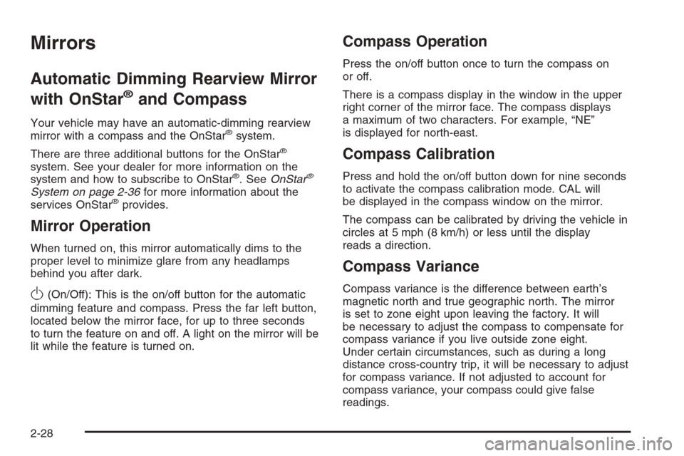 CADILLAC ESCALADE 2006 2.G Owners Manual Mirrors
Automatic Dimming Rearview Mirror
with OnStar
®and Compass
Your vehicle may have an automatic-dimming rearview
mirror with a compass and the OnStar®system.
There are three additional buttons