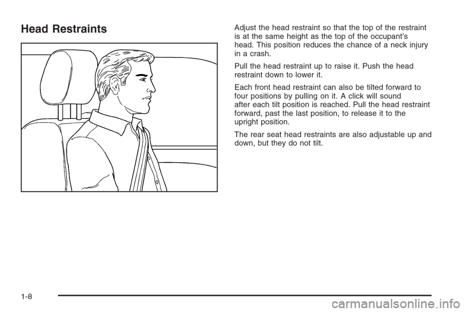 CADILLAC ESCALADE 2006 2.G User Guide Head RestraintsAdjust the head restraint so that the top of the restraint
is at the same height as the top of the occupant’s
head. This position reduces the chance of a neck injury
in a crash.
Pull 