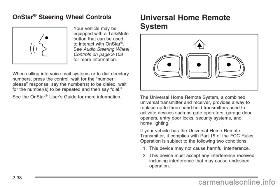 CADILLAC ESCALADE 2006 2.G Owners Manual OnStar®Steering Wheel Controls
Your vehicle may be
equipped with a Talk/Mute
button that can be used
to interact with OnStar
®.
SeeAudio Steering Wheel
Controls on page 3-103
for more information.
W CADILLAC ESCALADE 2006 2.G Owners Manual OnStar®Steering Wheel Controls
Your vehicle may be
equipped with a Talk/Mute
button that can be used
to interact with OnStar
®.
SeeAudio Steering Wheel
Controls on page 3-103
for more information.
W