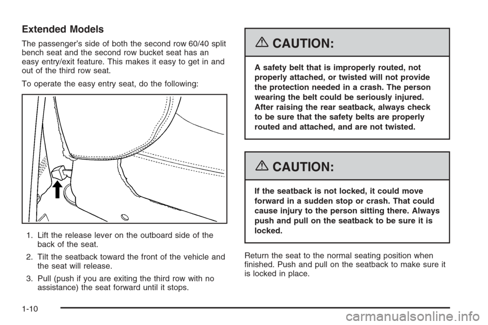 CADILLAC ESCALADE 2006 2.G Owners Manual Extended Models
The passenger’s side of both the second row 60/40 split
bench seat and the second row bucket seat has an
easy entry/exit feature. This makes it easy to get in and
out of the third ro