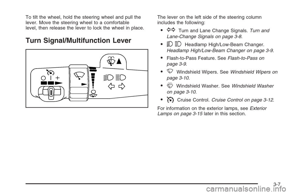 CADILLAC ESCALADE 2006 2.G Owners Manual To tilt the wheel, hold the steering wheel and pull the
lever. Move the steering wheel to a comfortable
level, then release the lever to lock the wheel in place.
Turn Signal/Multifunction Lever
The le