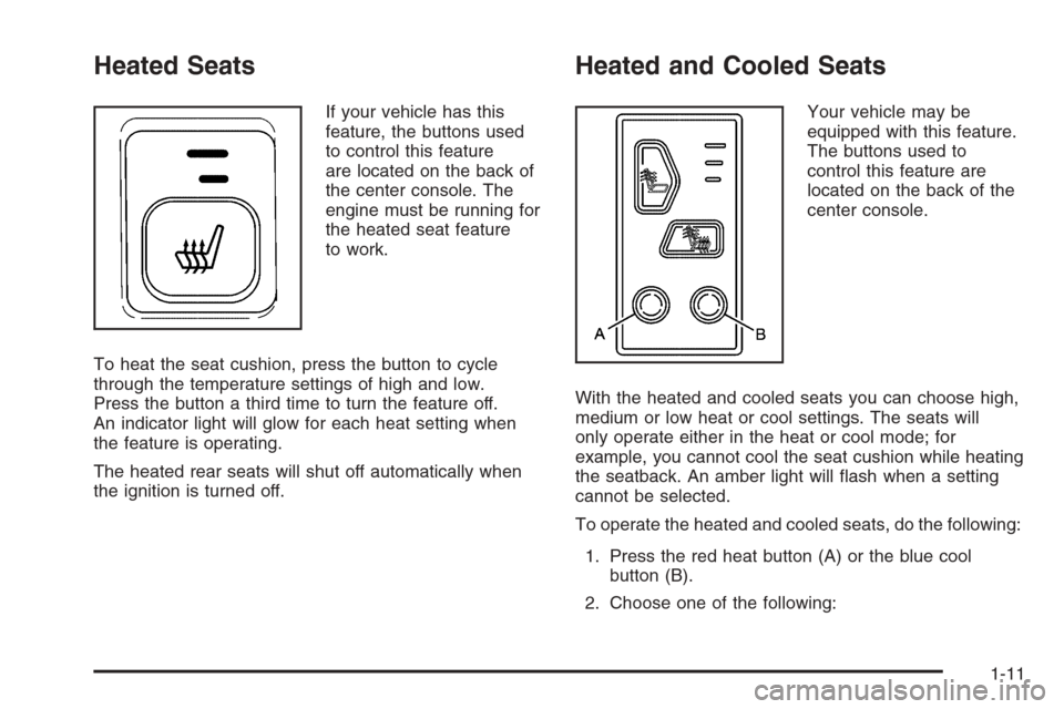 CADILLAC ESCALADE 2006 2.G Owners Manual Heated Seats
If your vehicle has this
feature, the buttons used
to control this feature
are located on the back of
the center console. The
engine must be running for
the heated seat feature
to work.
T