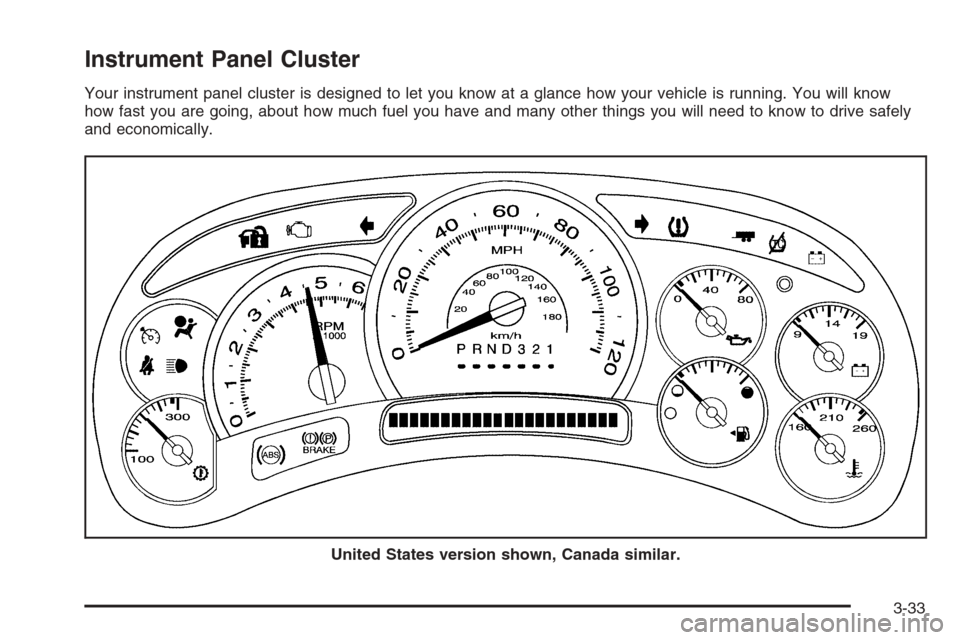 CADILLAC ESCALADE 2006 2.G Owners Manual Instrument Panel Cluster
Your instrument panel cluster is designed to let you know at a glance how your vehicle is running. You will know
how fast you are going, about how much fuel you have and many 