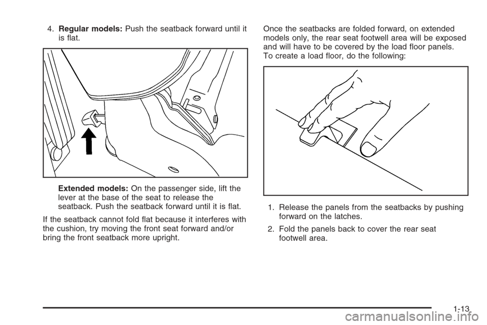 CADILLAC ESCALADE 2006 2.G User Guide 4.Regular models:Push the seatback forward until it
is �at.
Extended models:On the passenger side, lift the
lever at the base of the seat to release the
seatback. Push the seatback forward until it is