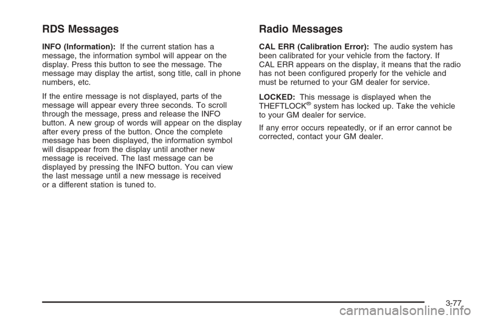 CADILLAC ESCALADE 2006 2.G Owners Manual RDS Messages
INFO (Information):If the current station has a
message, the information symbol will appear on the
display. Press this button to see the message. The
message may display the artist, song 