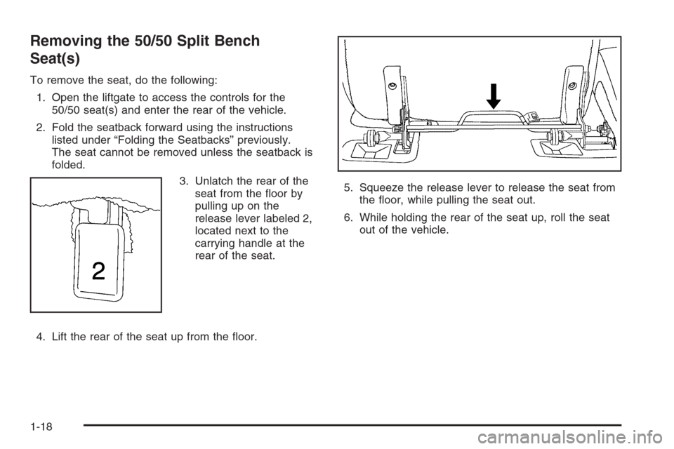 CADILLAC ESCALADE 2006 2.G Owners Manual Removing the 50/50 Split Bench
Seat(s)
To remove the seat, do the following:
1. Open the liftgate to access the controls for the
50/50 seat(s) and enter the rear of the vehicle.
2. Fold the seatback f