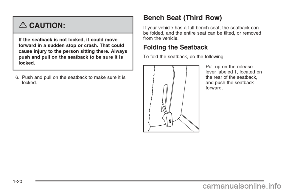 CADILLAC ESCALADE 2006 2.G Owners Manual {CAUTION:
If the seatback is not locked, it could move
forward in a sudden stop or crash. That could
cause injury to the person sitting there. Always
push and pull on the seatback to be sure it is
loc