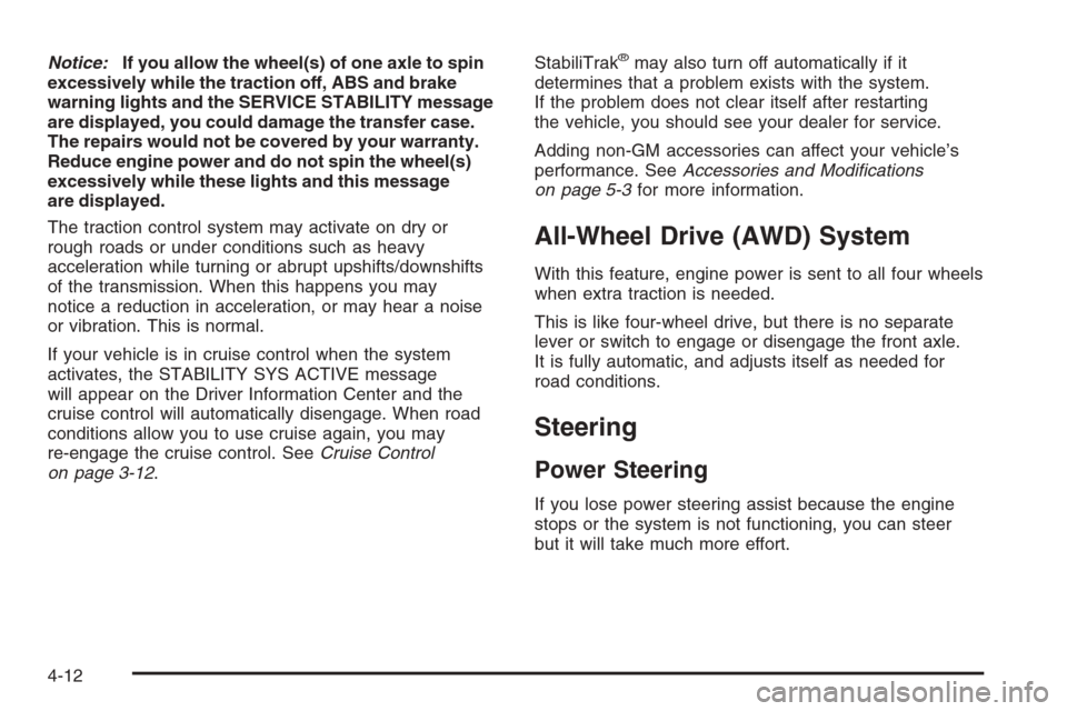 CADILLAC ESCALADE 2006 2.G Service Manual Notice:If you allow the wheel(s) of one axle to spin
excessively while the traction off, ABS and brake
warning lights and the SERVICE STABILITY message
are displayed, you could damage the transfer cas