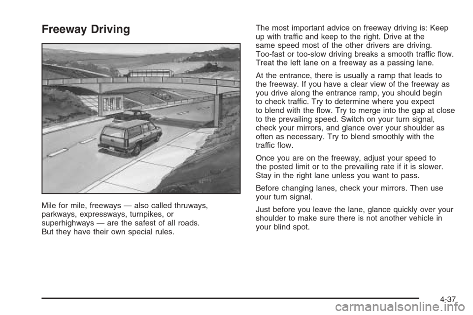 CADILLAC ESCALADE 2006 2.G Owners Manual Freeway Driving
Mile for mile, freeways — also called thruways,
parkways, expressways, turnpikes, or
superhighways — are the safest of all roads.
But they have their own special rules.The most imp