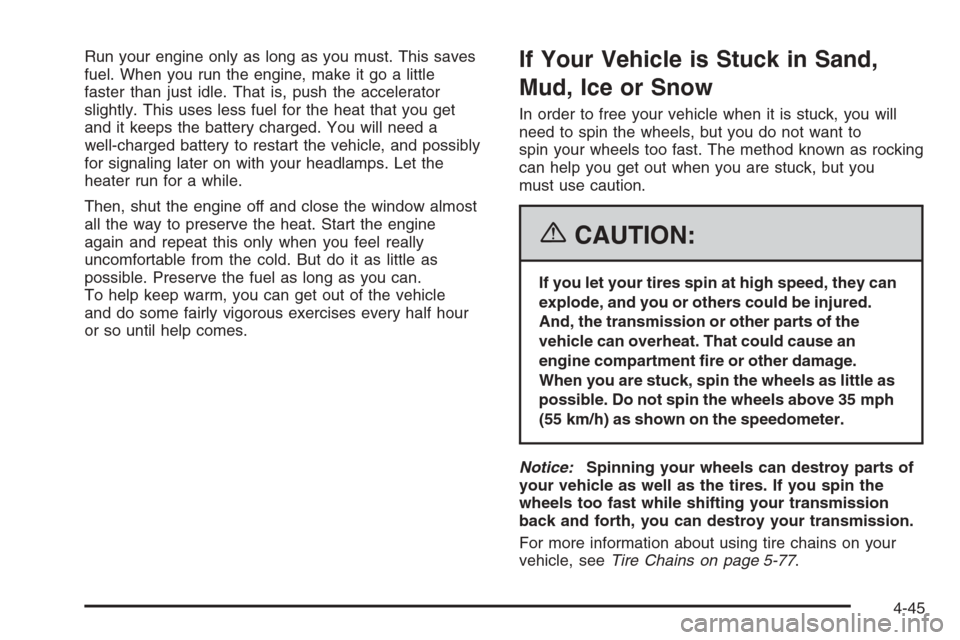 CADILLAC ESCALADE 2006 2.G Owners Manual Run your engine only as long as you must. This saves
fuel. When you run the engine, make it go a little
faster than just idle. That is, push the accelerator
slightly. This uses less fuel for the heat CADILLAC ESCALADE 2006 2.G Owners Manual Run your engine only as long as you must. This saves
fuel. When you run the engine, make it go a little
faster than just idle. That is, push the accelerator
slightly. This uses less fuel for the heat