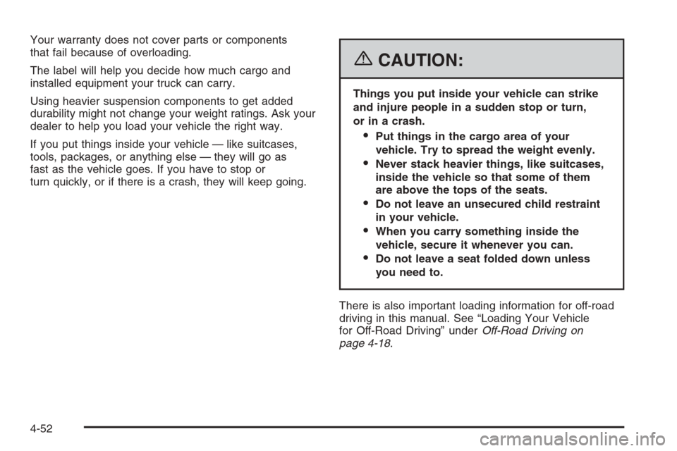 CADILLAC ESCALADE 2006 2.G Service Manual Your warranty does not cover parts or components
that fail because of overloading.
The label will help you decide how much cargo and
installed equipment your truck can carry.
Using heavier suspension 