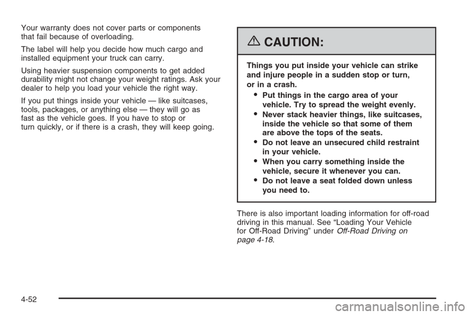 CADILLAC ESCALADE 2006 2.G Owners Manual Your warranty does not cover parts or components
that fail because of overloading.
The label will help you decide how much cargo and
installed equipment your truck can carry.
Using heavier suspension 