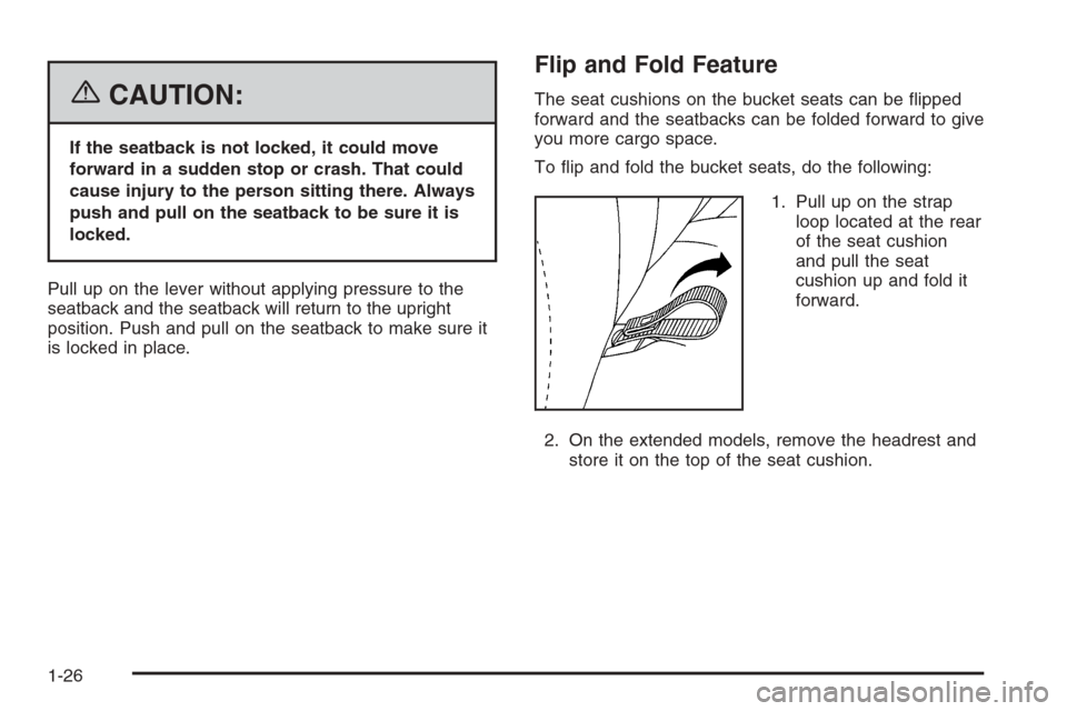 CADILLAC ESCALADE 2006 2.G Owners Manual {CAUTION:
If the seatback is not locked, it could move
forward in a sudden stop or crash. That could
cause injury to the person sitting there. Always
push and pull on the seatback to be sure it is
loc
