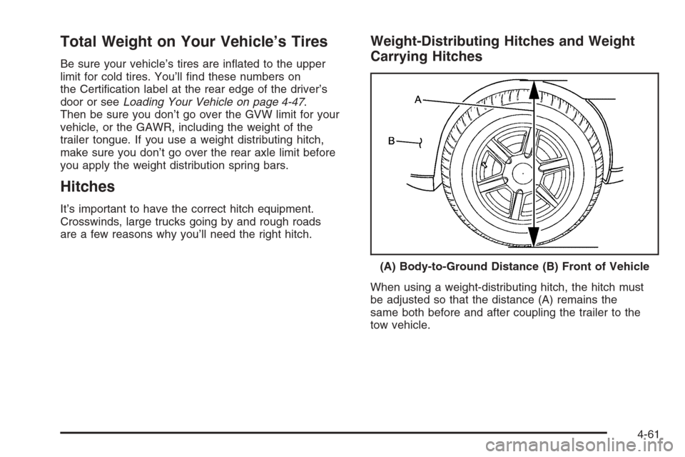 CADILLAC ESCALADE 2006 2.G Owners Manual Total Weight on Your Vehicle’s Tires
Be sure your vehicle’s tires are in�ated to the upper
limit for cold tires. You’ll �nd these numbers on
the Certi�cation label at the rear edge of the driver