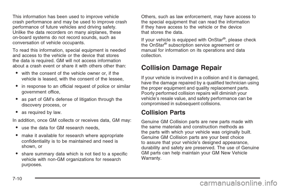 CADILLAC ESCALADE 2006 2.G Owners Manual This information has been used to improve vehicle
crash performance and may be used to improve crash
performance of future vehicles and driving safety.
Unlike the data recorders on many airplanes, the CADILLAC ESCALADE 2006 2.G Owners Manual This information has been used to improve vehicle
crash performance and may be used to improve crash
performance of future vehicles and driving safety.
Unlike the data recorders on many airplanes, the