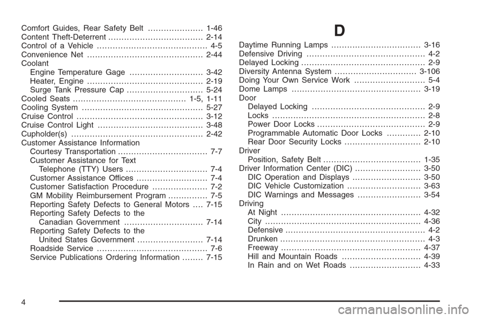 CADILLAC ESCALADE 2006 2.G Repair Manual Comfort Guides, Rear Safety Belt.....................1-46
Content Theft-Deterrent....................................2-14
Control of a Vehicle.......................................... 4-5
Convenience