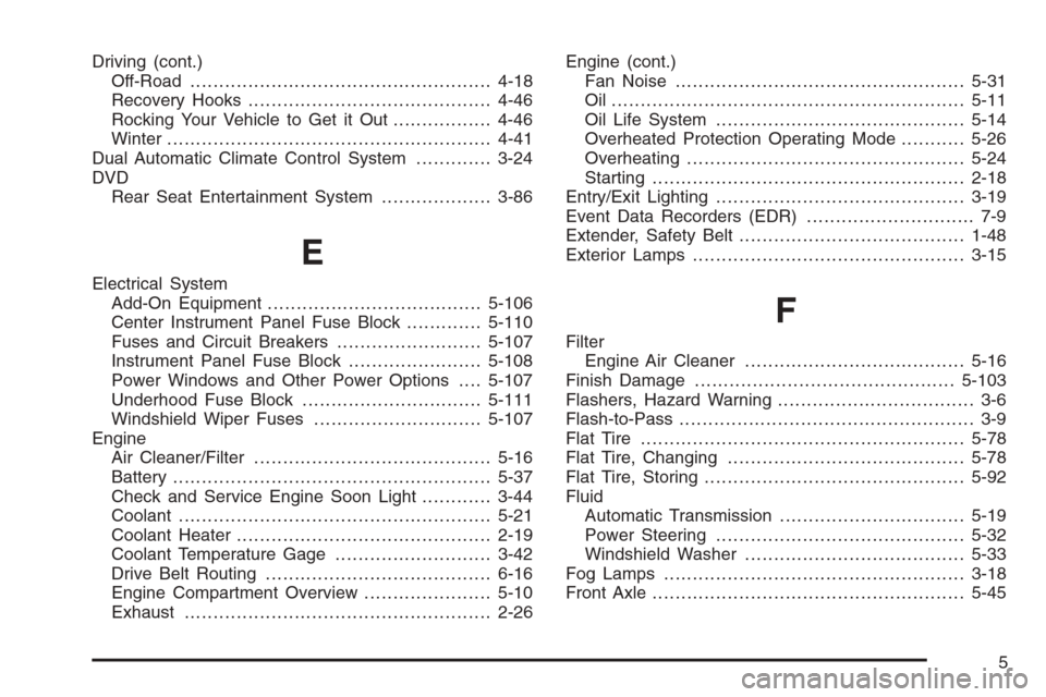 CADILLAC ESCALADE 2006 2.G Owners Manual Driving (cont.)
Off-Road ....................................................4-18
Recovery Hooks..........................................4-46
Rocking Your Vehicle to Get it Out.................4-46
W