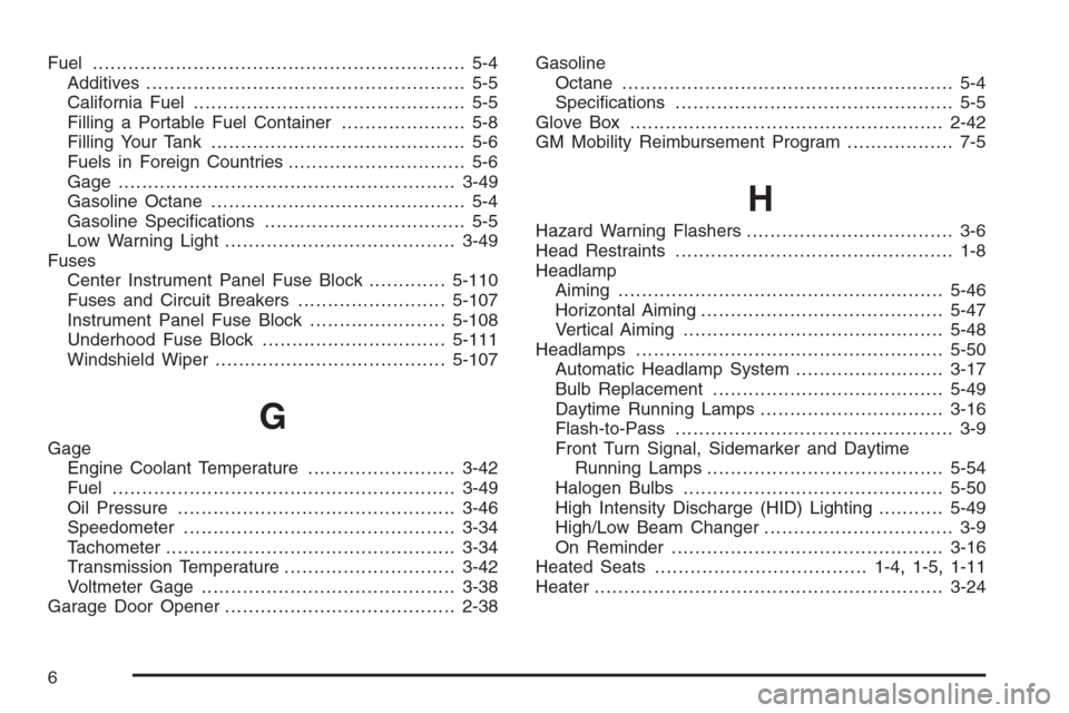 CADILLAC ESCALADE 2006 2.G Owners Manual Fuel............................................................... 5-4
Additives...................................................... 5-5
California Fuel.............................................