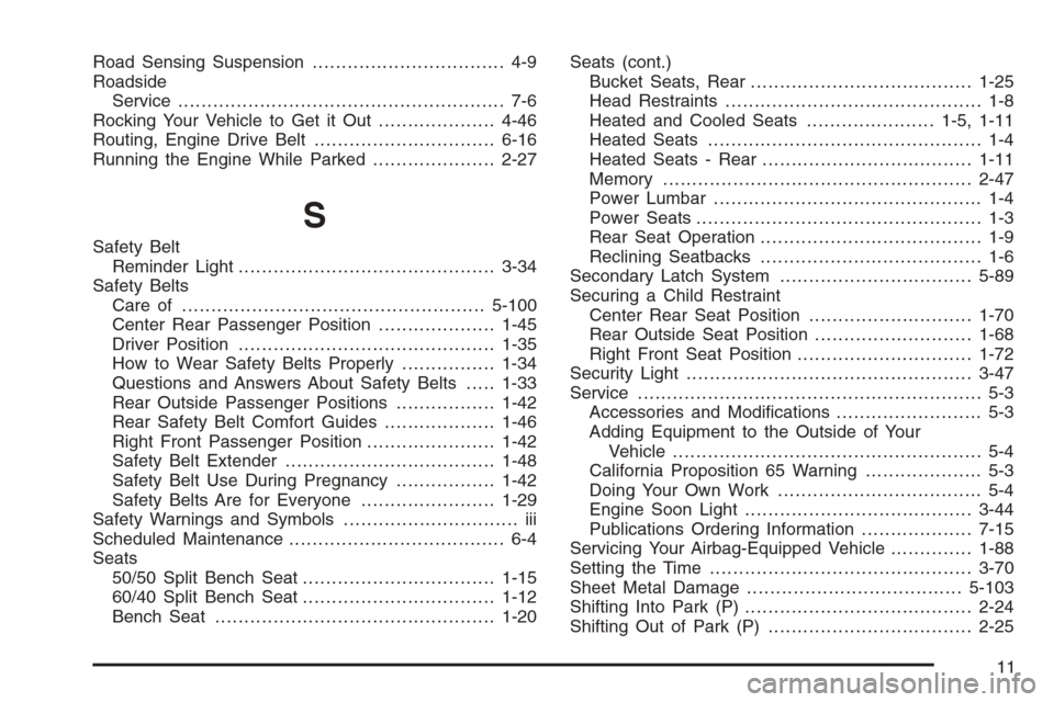 CADILLAC ESCALADE 2006 2.G Repair Manual Road Sensing Suspension................................. 4-9
Roadside
Service........................................................ 7-6
Rocking Your Vehicle to Get it Out....................4-46
Rou