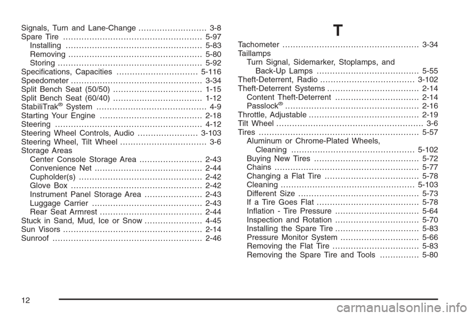 CADILLAC ESCALADE 2006 2.G Owners Manual Signals, Turn and Lane-Change.......................... 3-8
Spare Tire.....................................................5-97
Installing....................................................5-83
Remov