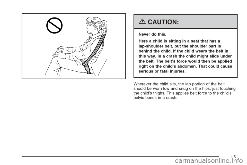 CADILLAC ESCALADE 2006 2.G Workshop Manual {CAUTION:
Never do this.
Here a child is sitting in a seat that has a
lap-shoulder belt, but the shoulder part is
behind the child. If the child wears the belt in
this way, in a crash the child might 