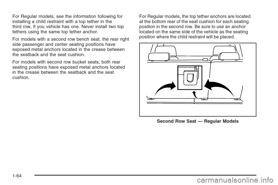 CADILLAC ESCALADE 2006 2.G Owners Manual For Regular models, see the information following for
installing a child restraint with a top tether in the
third row, if you vehicle has one. Never install two top
tethers using the same top tether a